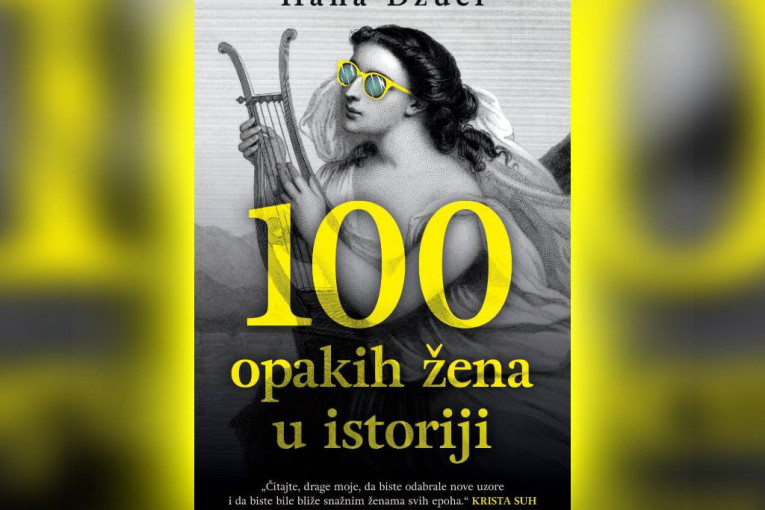 "100 opakih žena u istoriji": Istinite priče o ženama previše odvažnim da bi im bilo dozvoljeno da žive
