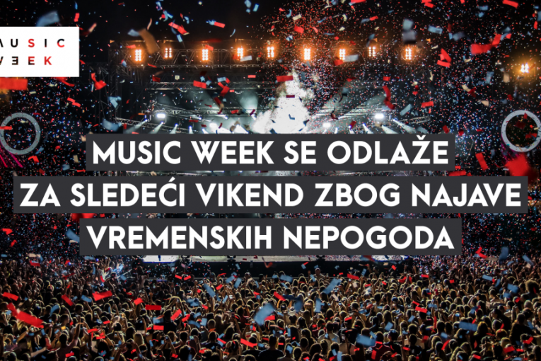 "Music Week" se odlaže za sledeći vikend zbog najavljenih vremenskih nepogoda!